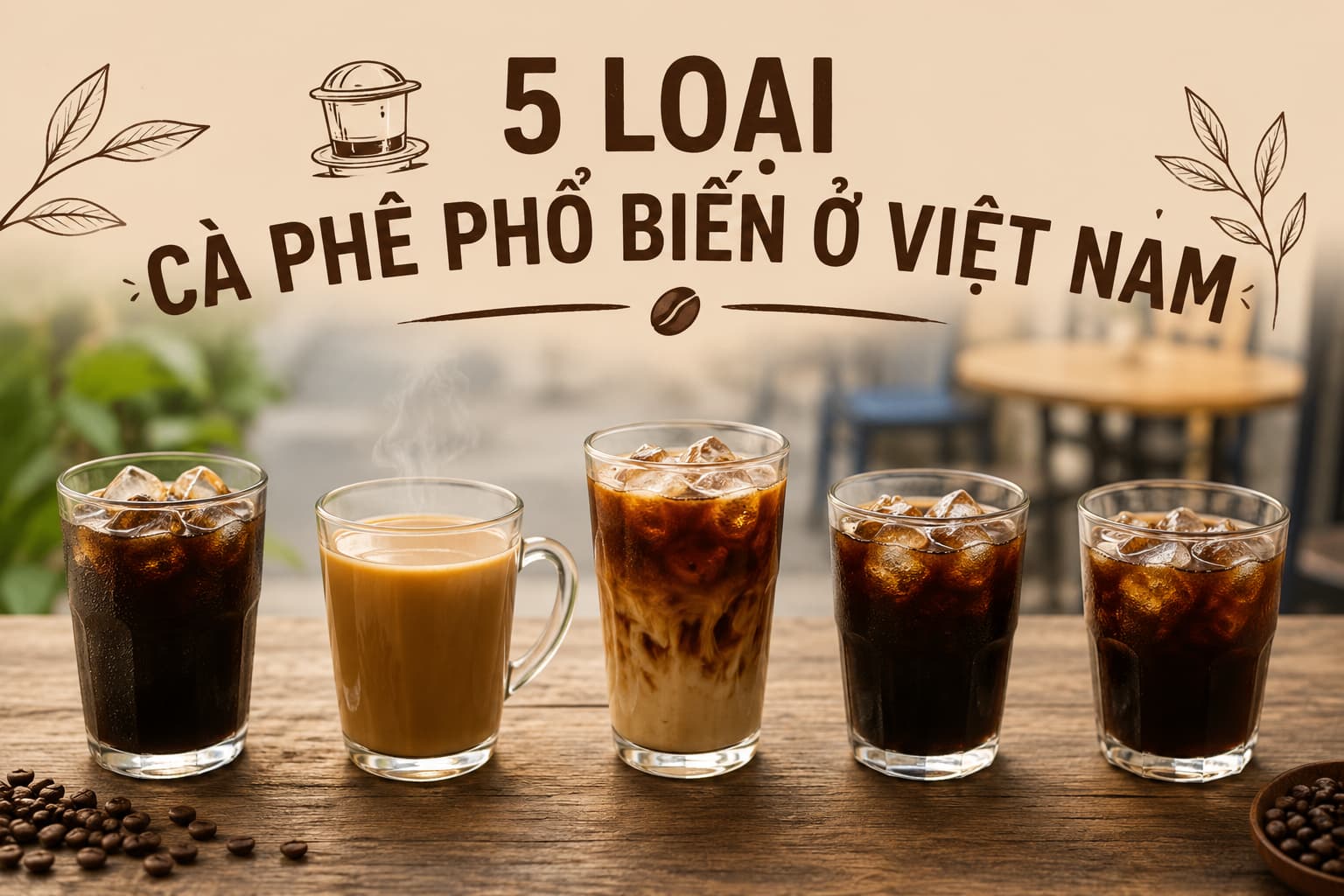 5 Loại Cà Phê Phổ Biến Khi Bạn Order Ở Quán Cà Phê Việt Nam