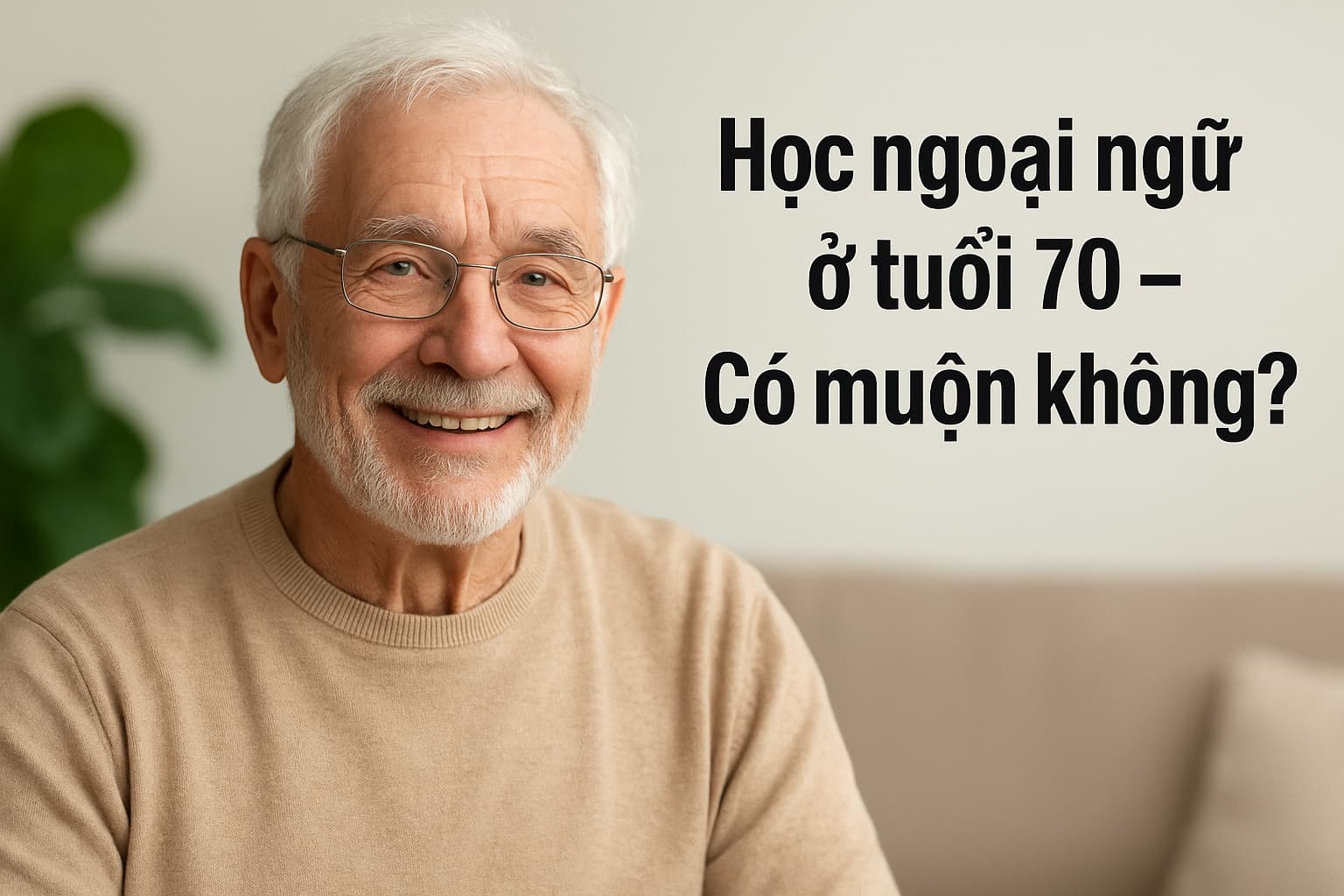 Học ngoại ngữ ở tuổi 70 – Có muộn không?