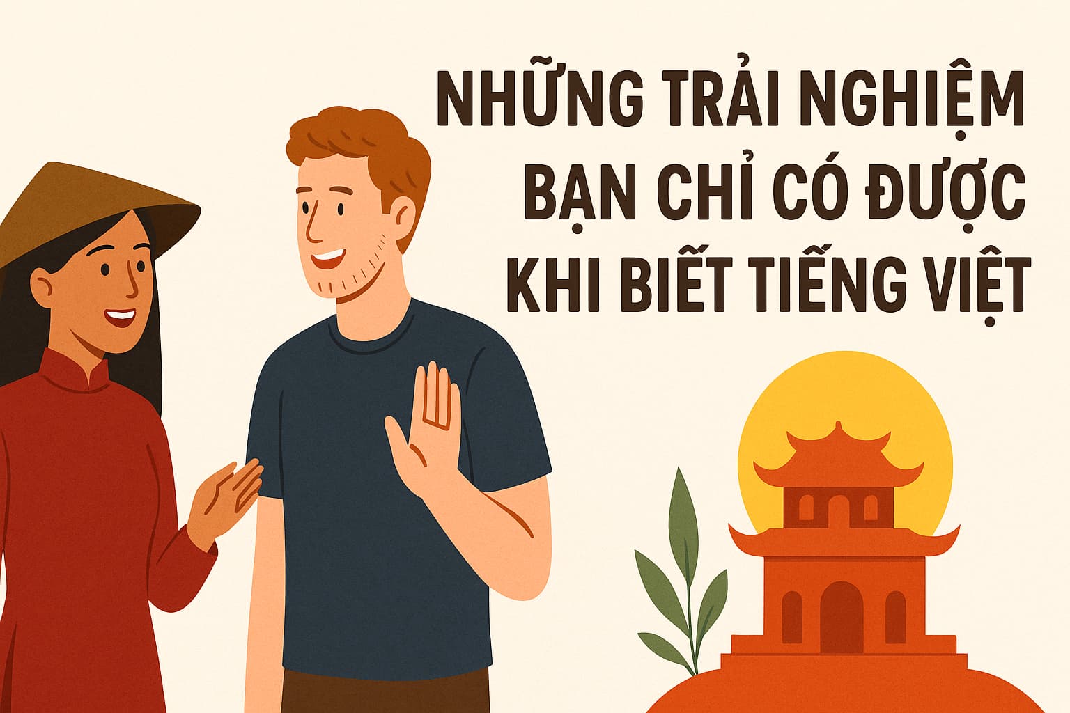 Những trải nghiệm bạn chỉ có được khi biết Tiếng Việt